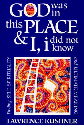 God Was in This Place & I, I Did Not Know Finding Self, Spirituality and Ultimate Meaning