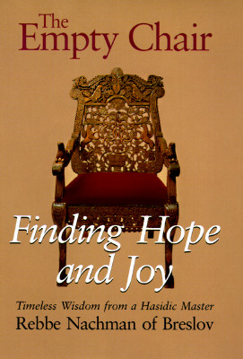 The Empty Chair: Finding Hope and JoyTimeless Wisdom from a Hasidic Master, Rebbe Nachman of Breslov