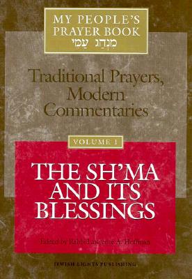 My People's Prayer Book, Vol. 1: TraditionalPrayers, Modern Commentaries--The Sh'ma and Its Blessings
