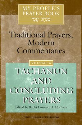 Image for My People's Prayer Book: Traditional Prayers, Modern Commentaries, Vol. 6: Tachanun and Concluding Prayers My People's Prayer Book: Traditional Prayers, Modern Commentaries, Vol. 6: Tachanun and Concluding Prayers