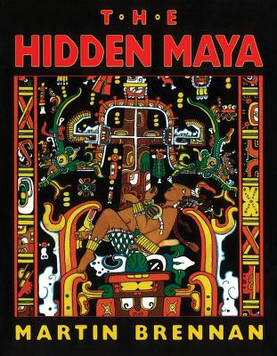 Image for The Hidden Maya: A New Understanding of Maya Glyphs The Hidden Maya: A New Understanding of Maya Glyphs
