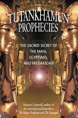 Image for The Tutankhamun Prophecies: The Sacred Secret of the Maya, Egyptians, and Freemasons