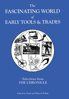 Selections from The Chronicle: The Fascinating World of Early Tools and Trades [The Chronicle of Early American Industries Association]