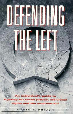 Defending the Left; Defending the Left An Individual's Guide to Fighting for Social Justice, Individual Rights, and the Environment