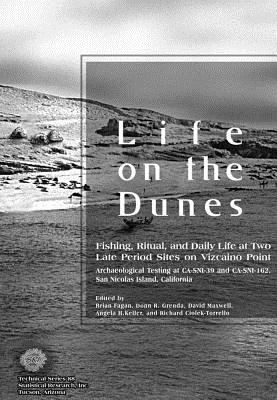 Life on the Dunes: Fishing, Ritual, and Daily Life at Two Late Period Sites on Vizcaino Point: Archaeological Testing at CA-SNI-39 and CA-SNI-162, San Nicolas Island, Ca (Sri Technical)