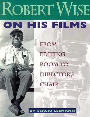 Robert Wise on His Films: From Editing Room to Director's Chair (Inscribed by Robert Wise)