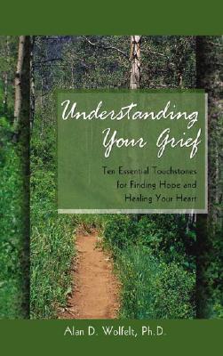 Understanding Your Grief: Ten Essential Touchstones for Finding Hope ...