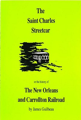 The St. Charles Streetcar: Or, the New Orleans & Carrollton Railroad (Louisiana Landmarks)
