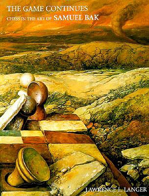 The Game Continues: Chess in the Art of Samuel Bak (Distributed for Pucker Art Publications, Boston)