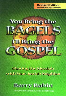 Image for You Bring the Bagels, I'll Bring the Gospel: Sharing the Messiah With Your Jewish Neighbor