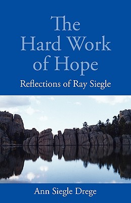 The Hard Work of Hope: Reflections of Ray Siegle [Paperback] Drege, Ann Siegle