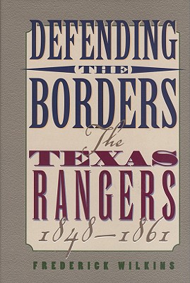 Defending The Borders The Texas Rangers 1848-1861