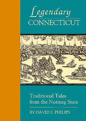 Legendary Connecticut: Traditional Tales from the Nutmeg State