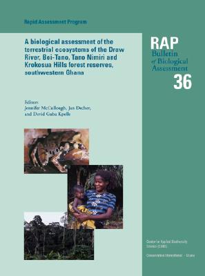 A Biological Assessment of the Terrestrial Ecosystems of the Draw River, Boi-Tano, Tano Nimiri and Krokosua Hills Forest Reserves, Southwestern Ghana (Volume 36) (Rapid Assessment Program)