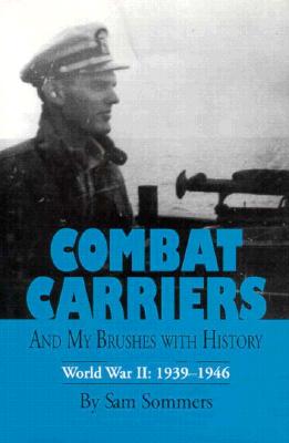 Combat Carriers: And My Brushes With History World War II 1939-1946.