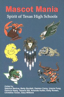 Image for Mascot Mania: Spirit of Texas High Schools Mascot Mania: Spirit of Texas High Schools