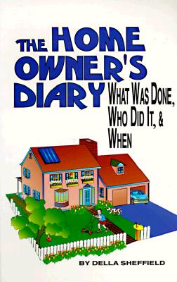 The Home Owner's Diary: What Was Done, Who Did It, & When