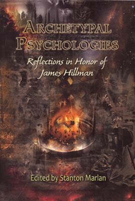Archetypal Psychologies: Reflections in Honor of James Hillman