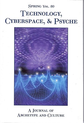Spring #80 Technology, Cyberspace & Psyche (Spring: a Journal of Archetype and Culture)