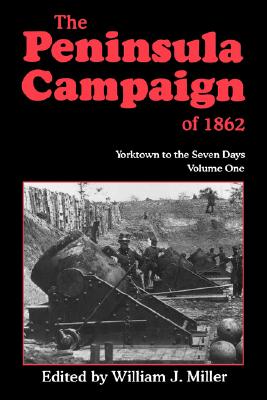 The Peninsula Campaign Of 1862: Yorktown To The Seven Days, Vol. 1