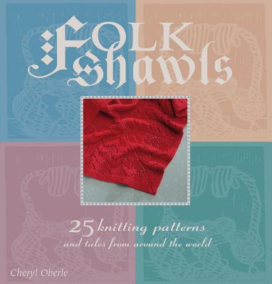 Folk Shawls: 25 knitting patterns and tales from around the world (Folk Knitting series)