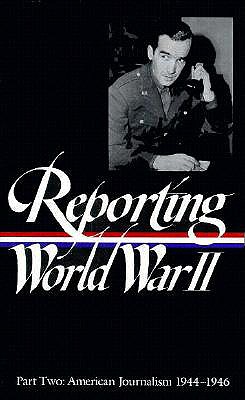 Image for Reporting World War II Part Two: American Journalism 1944-46