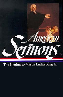American Sermons (LOA #108): The Pilgrims to Martin Luther King Jr. (Library of America)