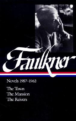 William Faulkner: Novels 1957-1962 (Loa #112): The Town / The Mansion / The Reivers