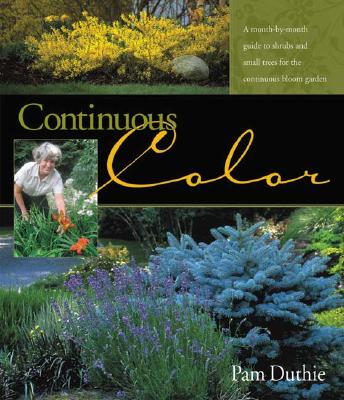 Image for Continuous Color: A Month-by-Month Guide to Shrubs and Small Trees for the Continuous Bloom Garden