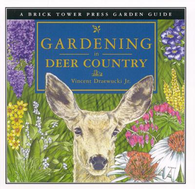 A BRICK TOWer Press Garden Guide - Gardening IN Deer Country