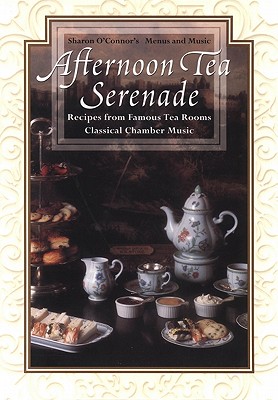 Image for Afternoon Tea Serenade: Recipes from Famous Tea Rooms, Classical Chamber Music