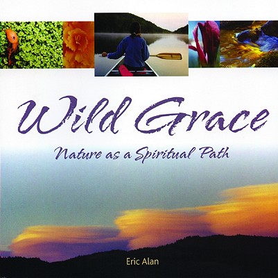 Image for Wild Grace: Nature as a Spiritual Path Wild Grace: Nature as a Spiritual Path