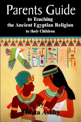 parents guide to teaching the ancient egyptian religion to their children Image for parents guide to teaching the ancient egyptian religion to their children