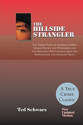 The Hillside Strangler: The Three Faces of America's Most Savage Rapist and Murderer and the Shocking Revelations from the Sensational Los Angeles Trial!