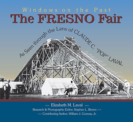 The Fresno Fair: As Seen Through the Lens of Claude C. Pop Laval (Windows on the Past)