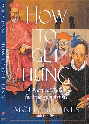 Image for How to Get Hung: a Practical Guide for Emerging Artists