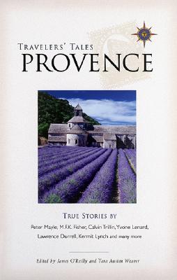 Image for TRAVELERS' TALES: PROVENCE AND THE SOUTH OF FRANCE - TRUE STORIES TRAVELERS' TALES: PROVENCE AND THE SOUTH OF FRANCE - TRUE STORIES