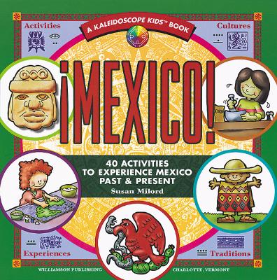 Mexico: 40 Activities to Experience Mexico Past & Present (Kaleidoscope Kids)