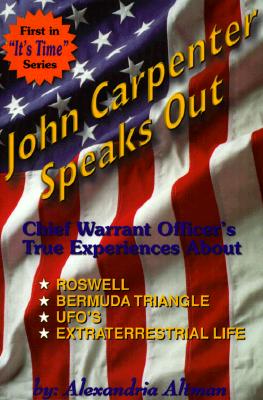Image for John Carpenter Speaks Out: Chief Warrant Officer's True Experiences About Rowell, Bermuda Triangle, Ufo's Extra Terrestrial Life (It's Time)