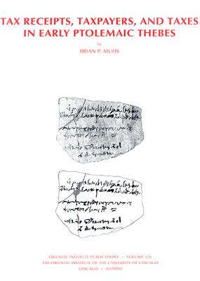 Taxes, Taxpayers, and Tax Receipts in Early Ptolemaic Thebes: (The Oriental Institute Of the University of Chicago: Volume 126)