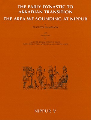 Nippur V: The Area WF Sounding: The Early Dynastic to Akkadian Transition (Oriental Institute Publications)