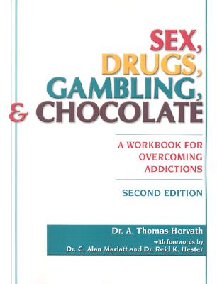 Sex, Drugs, Gambling and Chocolate: A Workbook for Overcoming Addictions