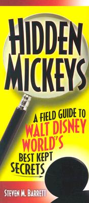 Hidden Mickeys: A Field Guide to Walt Disney World's Best Kept Secrets