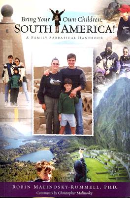 BRING YOUR OWN CHILDREN: SOUTH AMERICA! A FAMILY SABBATICAL HANDBOOK - AUTOGRAPHED EDITION