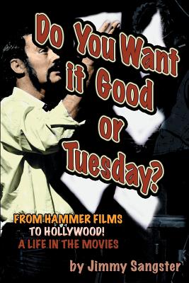 Do You Want it Good or Tuesday: From Hammer Films to Hollywood: A Life in the Movies