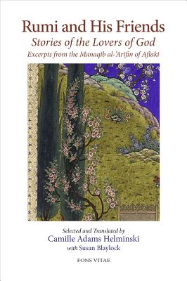 Image for Rumi and His Friends: Stories of the Lovers of God Excerpts from the Manaqib al-'Arifin of Aflaki Rumi and His Friends: Stories of the Lovers of God Excerpts from the Manaqib al-'Arifin of Aflaki