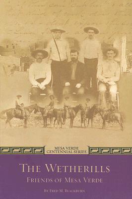 The Wetherills Friends of Mesa Verde (Mesa Verde Centennial)