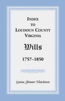 Image for Index to Loudoun County, Virginia Wills 1757-1850