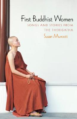 First Buddhist Women: Poems and Stories of Awakening