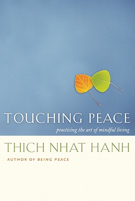 Touching Peace: Practicing The Art Of Mindful Living